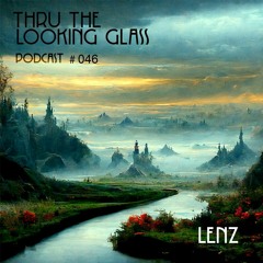 THRU THE LOOKING GLASS Podcast #046 Mixed by Lenz