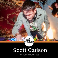No Fun Podcast 003 - Scott Carlson