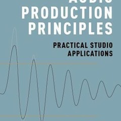!Download! Pdf Audio Production Principles: Practical Studio Applications Online