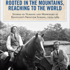 ACCESS EBOOK 📖 Rooted in the Mountains, Reaching to the World: Stories of Nursing an