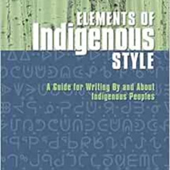 [READ] EBOOK √ Elements of Indigenous Style: A Guide for Writing By and About Indigen
