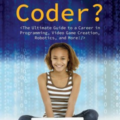 ❤ PDF Read Online ❤ So, You Want to Be a Coder?: The Ultimate Guide to