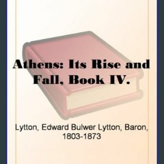 $${EBOOK} ⚡ Athens: Its Rise and Fall, Book IV. DOWNLOAD @PDF