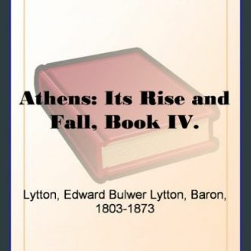 $${EBOOK} ⚡ Athens: Its Rise and Fall, Book IV. DOWNLOAD @PDF