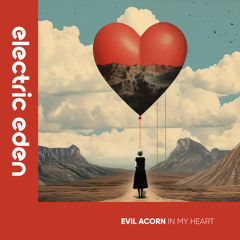 EER234 | Evil Acorn - In My Heart [Electric Eden Records]