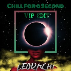 Chill For A Second ( Vip Edit)