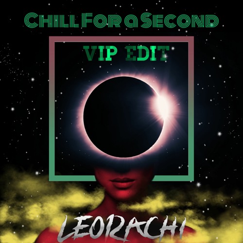 Chill For A Second ( Vip Edit)
