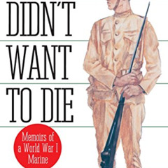 free KINDLE 📔 Suddenly We Didn't Want to Die: Memoirs of a World War I Marine by  El