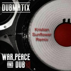 Dubmatix - War, Peace & Dub ft Rasta Reuben (Kristian Sunflower Remix)