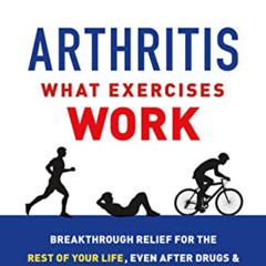 [Download] PDF 💚 Arthritis: What Exercises Work: Breakthrough Relief for the Rest of