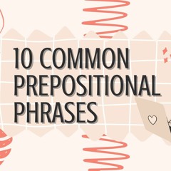 10 prepositional phrases you should know
