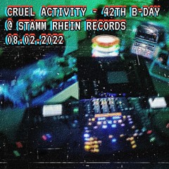 Cruel Activity's 42th B-Day @ Stamm Rhein Records - 08.02.2022