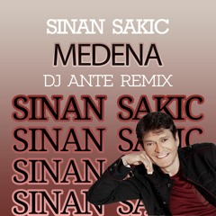 Sinan Sakic - Medena ( Dj Ante Remix 2021)