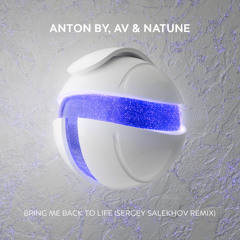 Anton By, AV & Natune - Bring Me Back To Life (Sergey Salekhov Remix)