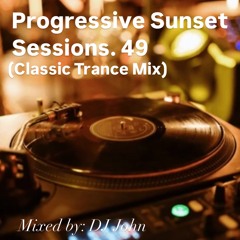 Progressive Sunset Sessions 49 (Classic Trance Mix)
