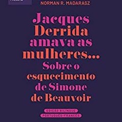 Ebook Free Jacques Derrida Amava As Mulheres: Sobre O Esquecimento De Simone De Beauvoir (Portuguese