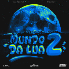 MUNDO DA LUA 2  (MC TOY, DJ ALEXIA)