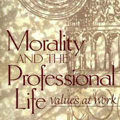 [View] EPUB 💔 Morality and the Professional Life: Values at Work by  Cynthia Brincat