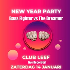 Club Leef - New Years Party Bass Fighter vs The Dreamer