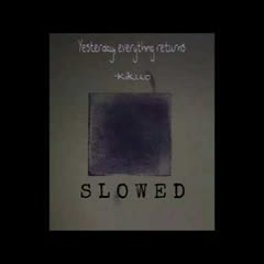 昨日はすべて返される / Yesterday, Everything Returns  - KIKUO (slowed)