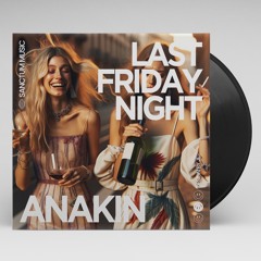 Last Friday Night (Anakin Remix) [Free Download]