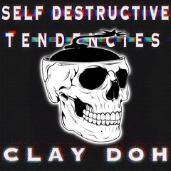 Clay Doh - Self Destructive Tendencies