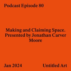 Episode 80: Making and Claiming Space. Presented by Jonathan Carver Moore