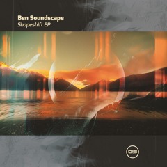 Ben Soundscape - Shapeshift [Premiere]