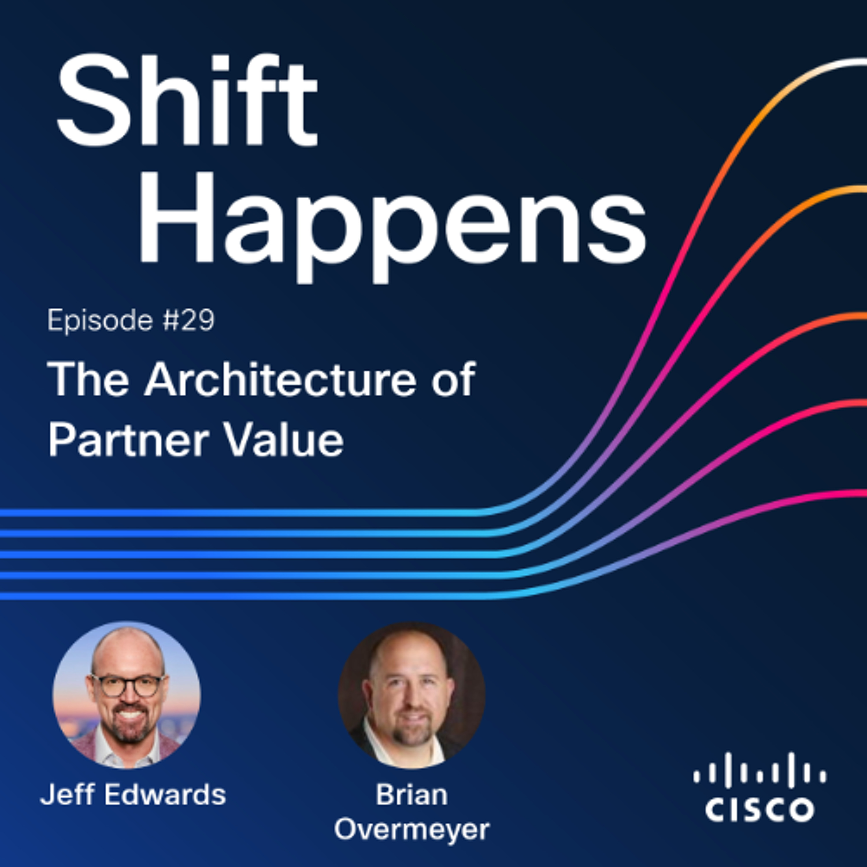 SHIFT HAPPENS-EP 29: The Architecture of Partner Value w/Brian Overmeyer SHIFT HAPPENS-EP 29: The Architecture of Partner Value w/Brian Overmeyer