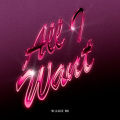 Village90 - All I Want