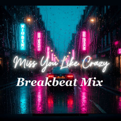 Miss You like Crazy- Breakbeat Mix