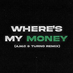TC - Where's My Money (A.M.C & Turno Remix)