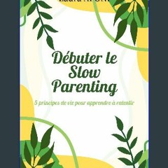[ebook] read pdf 📖 Débuter le Slow Parenting: 5 principes de vie pour apprendre à ralentir (French