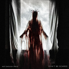 Not Enough Space - Don't Be Scared