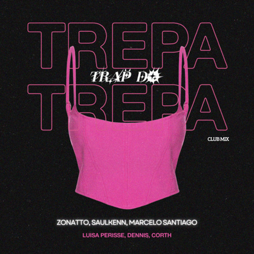Luisa Perisse, DENNIS, Corth - Trap do Trepa Trepa (Zonatto, Saulkenn, Marcelo Santiago) Club Mix