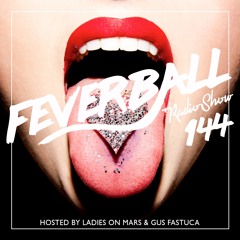 Feverball Radio Show 144 By Ladies On Mars & Gus Fastuca