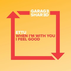 ettu - When I'm With You I Feel Good