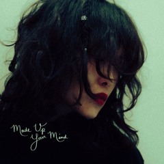 MADE UP YOUR MIND