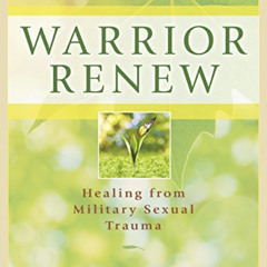 [ACCESS] PDF 💗 Warrior Renew: Healing From Military Sexual Trauma by  Lori S. Katz P