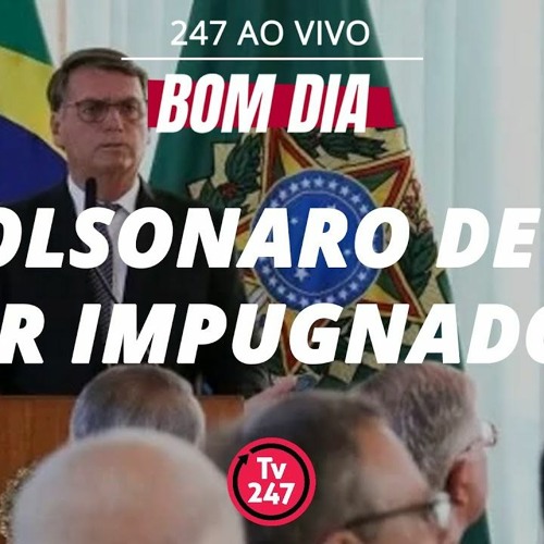 Stream episode Bom dia 247: Bolsonaro deve ser impugnado? () by TV 247 podcast | Listen online for free on SoundCloud Stream episode Bom dia 247: Bolsonaro deve ser impugnado? () by TV 247 podcast | Listen online for free on SoundCloud