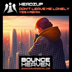 Yes ii  - Dont leave me lonely (  https://bounceheavendigital.com/product/headzup-dont-leave-me-lo🤩