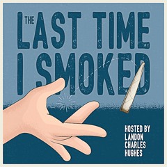 The Last Time I Smoked Eps. 34 - Guest: Ardin