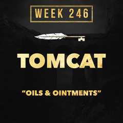 TOMCAT - Oils & Ointments (week 246)