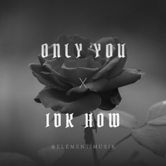 Only You x IDK How | Element Edit