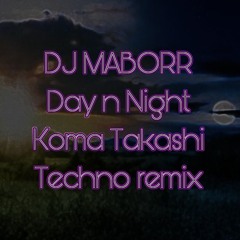 DJ MABORR - Day n Night (Koma Takashi Techno mix