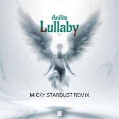Anilite - Lullaby (Micky Stardust Remix)