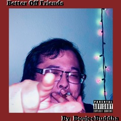 Better Off Friends By BoujeeBuddha