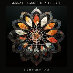 Mazayr - Caught in a Thought [Stellar Black]