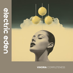 EER378 | Vihoria - Completeness [Electric Eden Records]