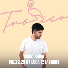 Trópico Radio Show by Luca Estrabridis 22.12.25